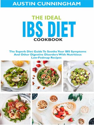 cover image of The Ideal Ibs Diet Cookbook; the Superb Diet Guide to Soothe Your IBS Symptoms and Other Digestive Disorders With Nutritious Low-Fodmap Recipes